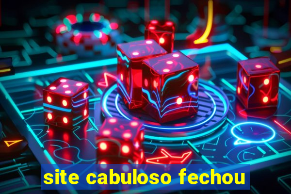 site cabuloso fechou