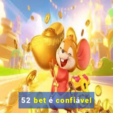 52 bet é confiável