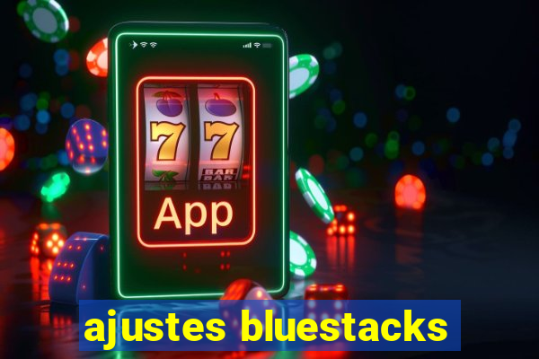 ajustes bluestacks