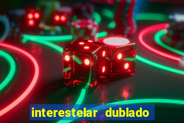 interestelar dublado download interestelar download dublado