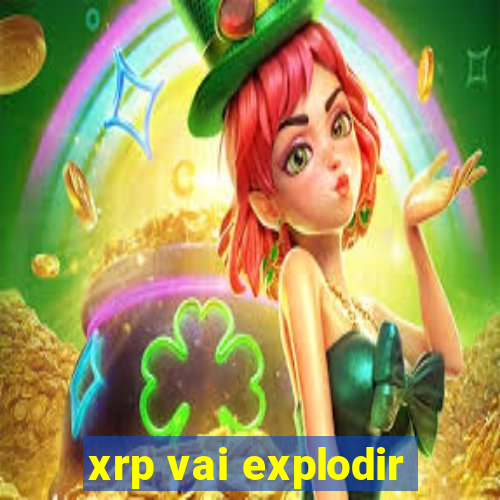 xrp vai explodir