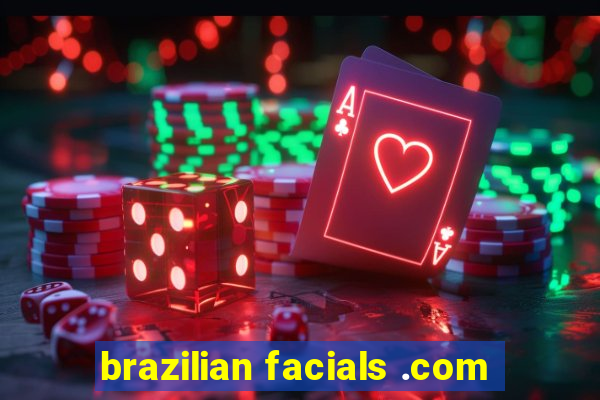 brazilian facials .com