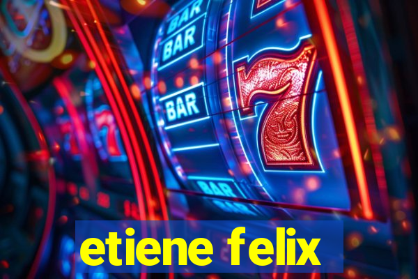 etiene felix