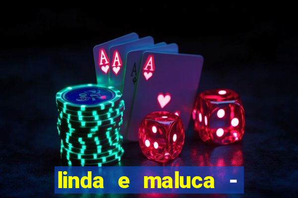 linda e maluca - orochi letra