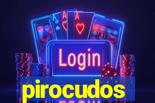 pirocudos