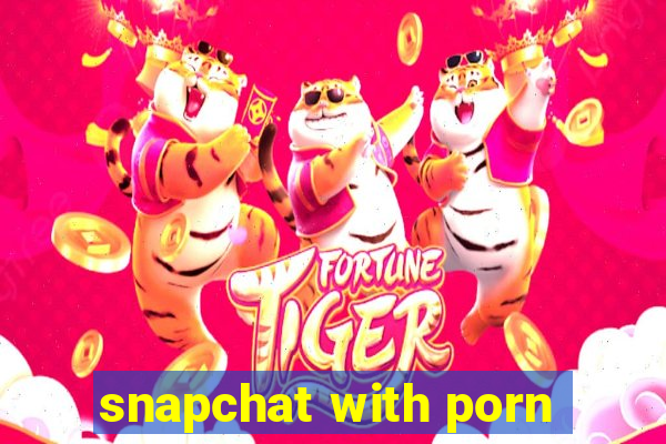 snapchat with porn