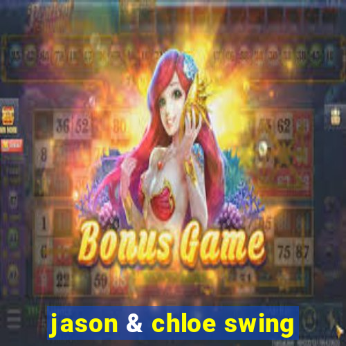 jason & chloe swing