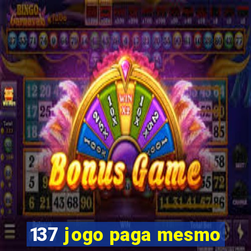 137 jogo paga mesmo