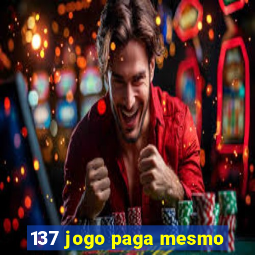 137 jogo paga mesmo