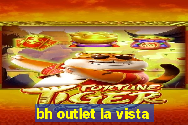 bh outlet la vista