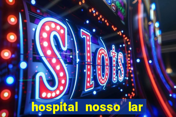 hospital nosso lar fortaleza telefone