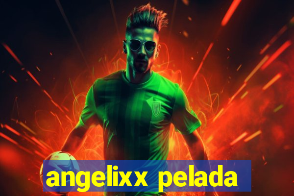 angelixx pelada