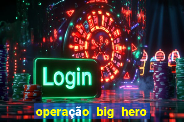 operação big hero assistir online