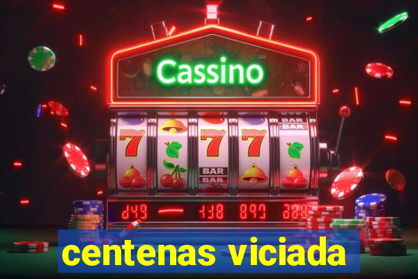 centenas viciada