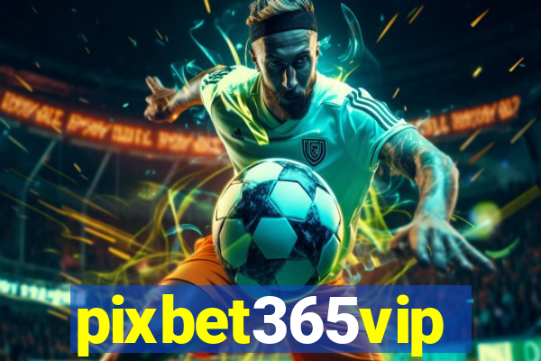 pixbet365vip