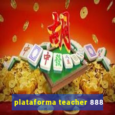 plataforma teacher 888