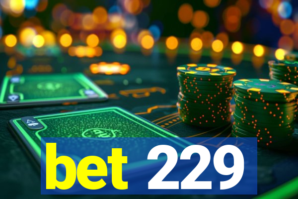 bet 229