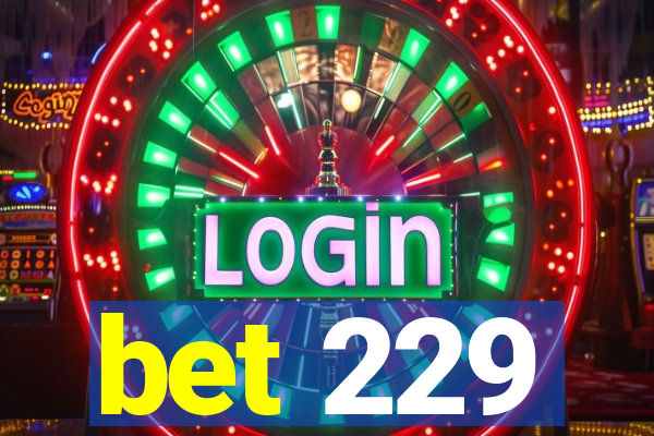 bet 229