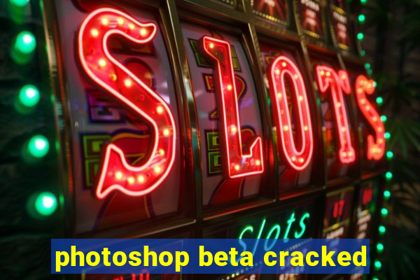 photoshop beta cracked