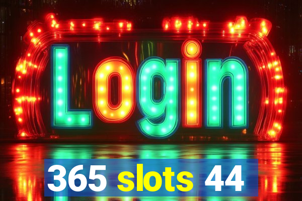 365 slots 44