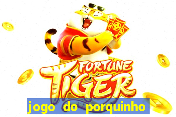 jogo do porquinho para ganhar dinheiro