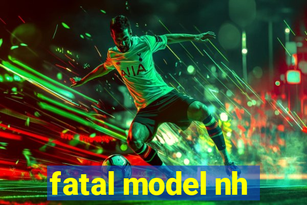 fatal model nh