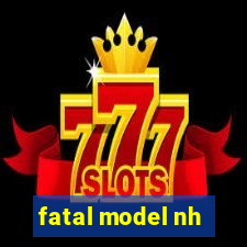 fatal model nh