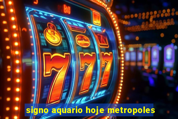 signo aquario hoje metropoles