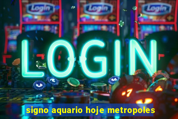 signo aquario hoje metropoles