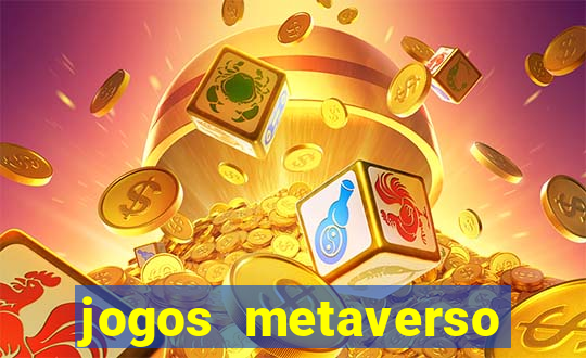 jogos metaverso para ganhar dinheiro