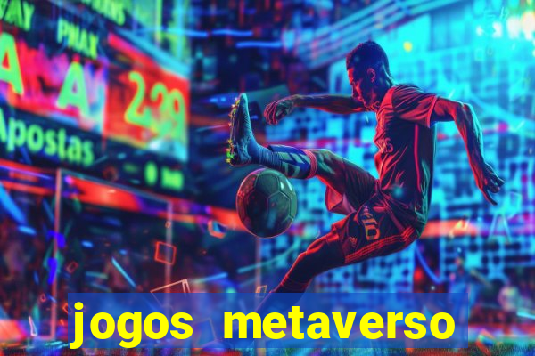 jogos metaverso para ganhar dinheiro