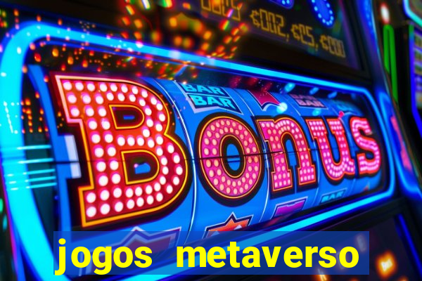 jogos metaverso para ganhar dinheiro