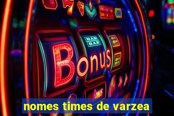 nomes times de varzea