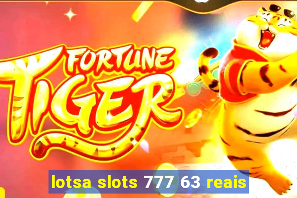 lotsa slots 777 63 reais