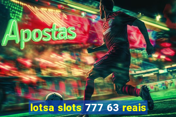 lotsa slots 777 63 reais