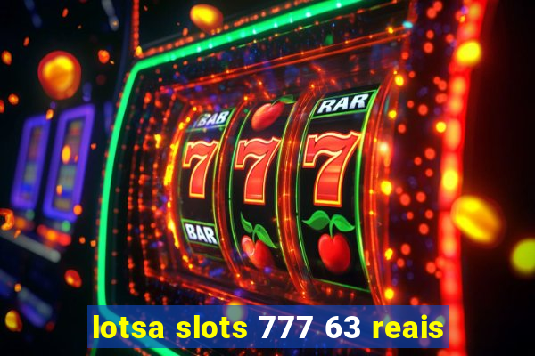 lotsa slots 777 63 reais