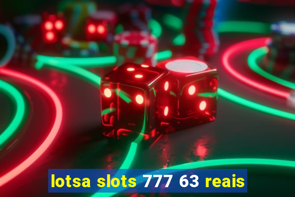 lotsa slots 777 63 reais