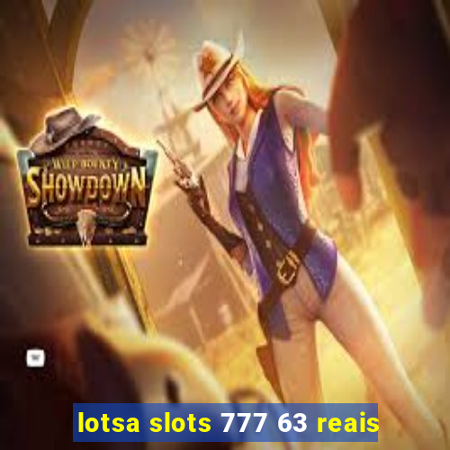 lotsa slots 777 63 reais