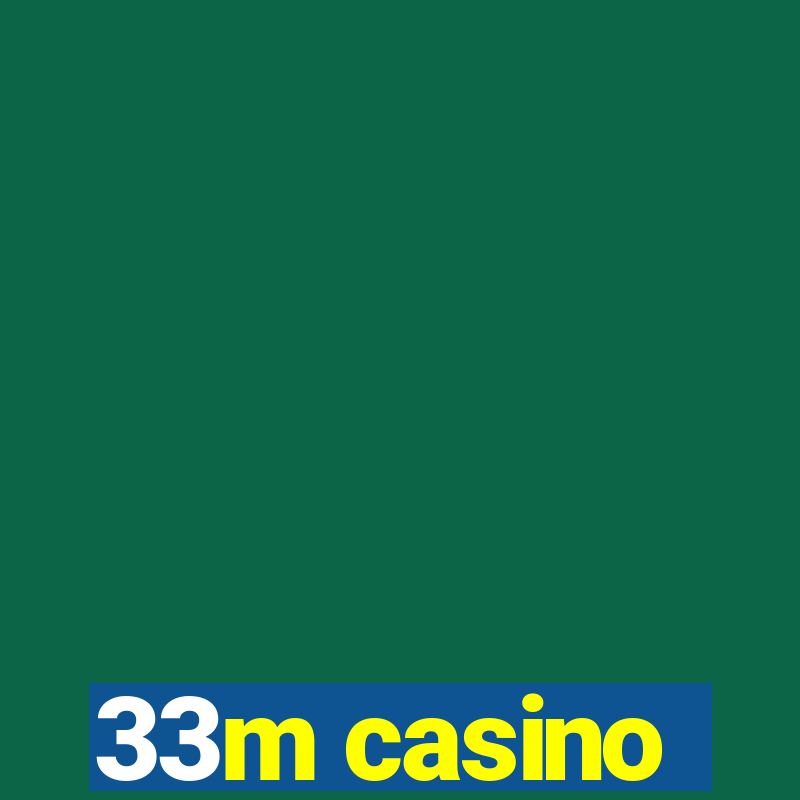 33m casino