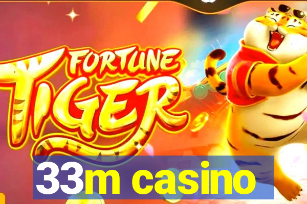 33m casino