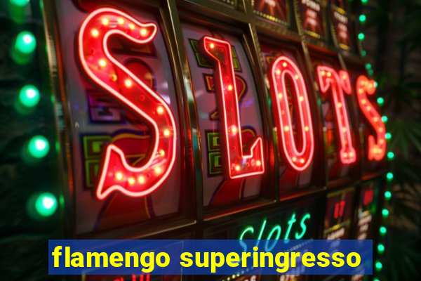 flamengo superingresso