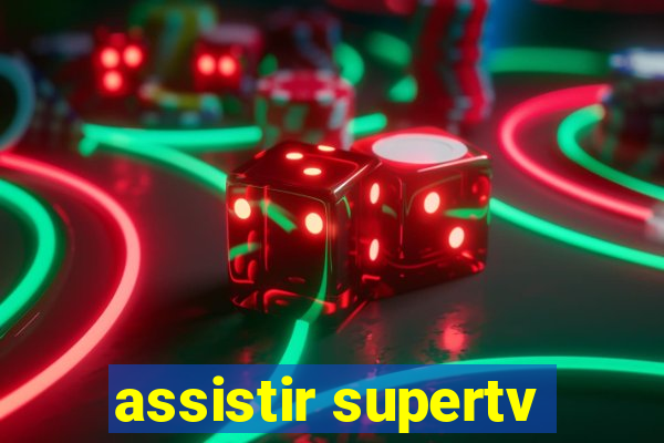 assistir supertv