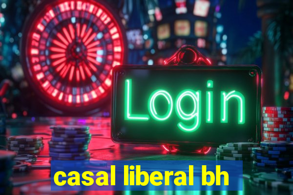 casal liberal bh