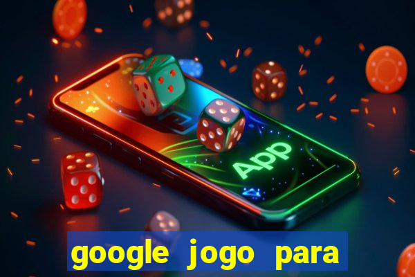 google jogo para ganhar dinheiro