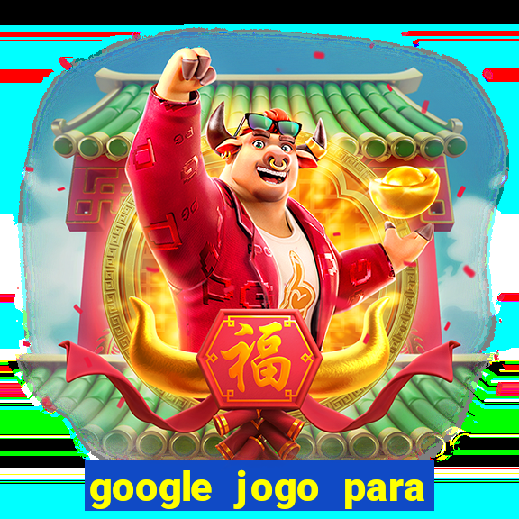 google jogo para ganhar dinheiro