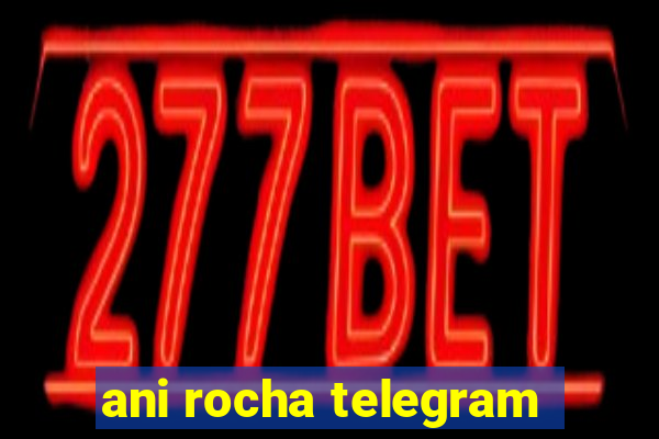 ani rocha telegram