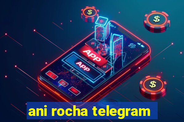 ani rocha telegram