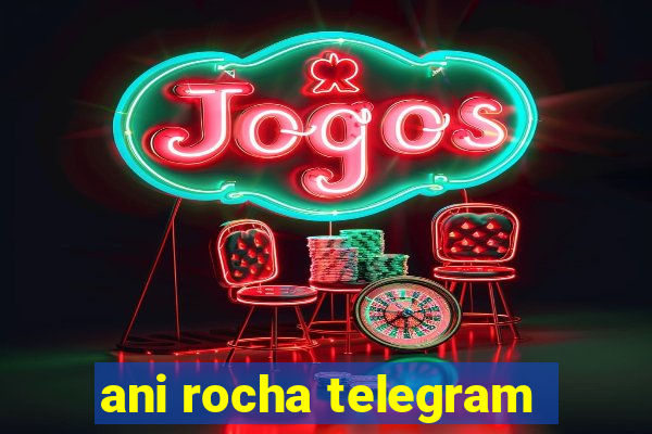 ani rocha telegram