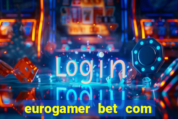 eurogamer bet com paga mesmo