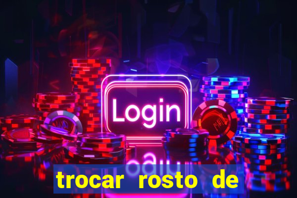 trocar rosto de video online